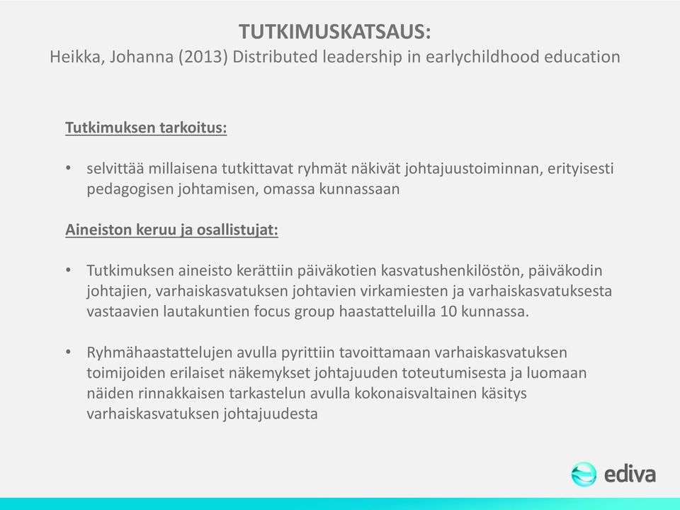 päiväkodin johtajien, varhaiskasvatuksen johtavien virkamiesten ja varhaiskasvatuksesta vastaavien lautakuntien focus group haastatteluilla 10 kunnassa.