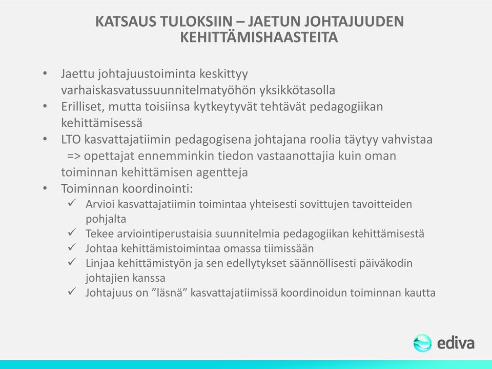 agentteja Toiminnan koordinointi: Arvioi kasvattajatiimin toimintaa yhteisesti sovittujen tavoitteiden pohjalta Tekee arviointiperustaisia suunnitelmia pedagogiikan kehittämisestä