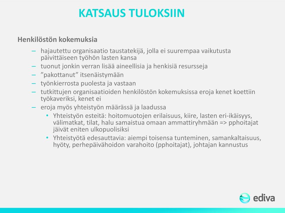 työkaveriksi, kenet ei eroja myös yhteistyön määrässä ja laadussa Yhteistyön esteitä: hoitomuotojen erilaisuus, kiire, lasten eri-ikäisyys, välimatkat, tilat, halu samaistua