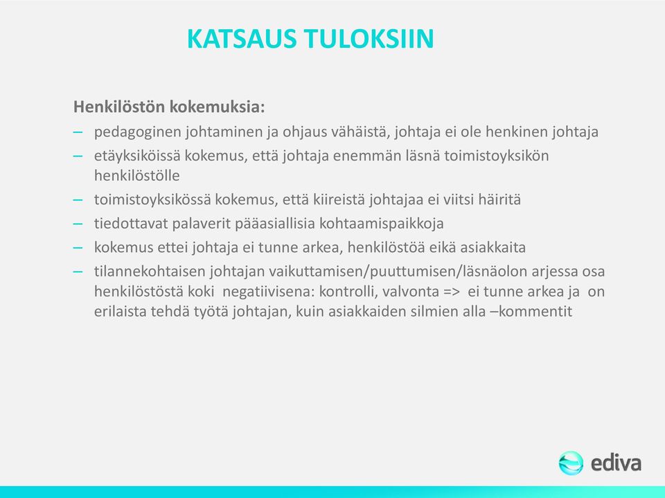 kohtaamispaikkoja kokemus ettei johtaja ei tunne arkea, henkilöstöä eikä asiakkaita tilannekohtaisen johtajan vaikuttamisen/puuttumisen/läsnäolon