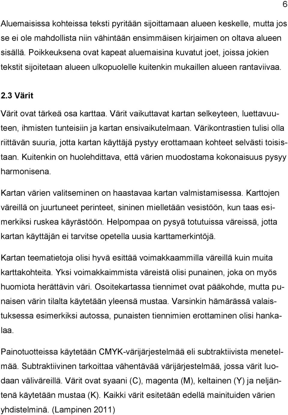 Värit vaikuttavat kartan selkeyteen, luettavuuteen, ihmisten tunteisiin ja kartan ensivaikutelmaan.