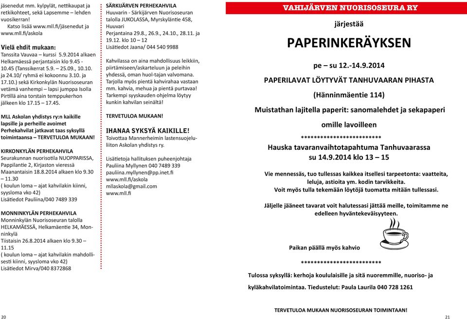 30 ( m jt hv, yym v 42) Lätdt P/040 7489 339 MONNINKYLÄN PERHEKAHVILA Myä Nrr t HELKAMÄESSÄ, Hmät 34, Myä Tt 26.8.2014 9.30 11.