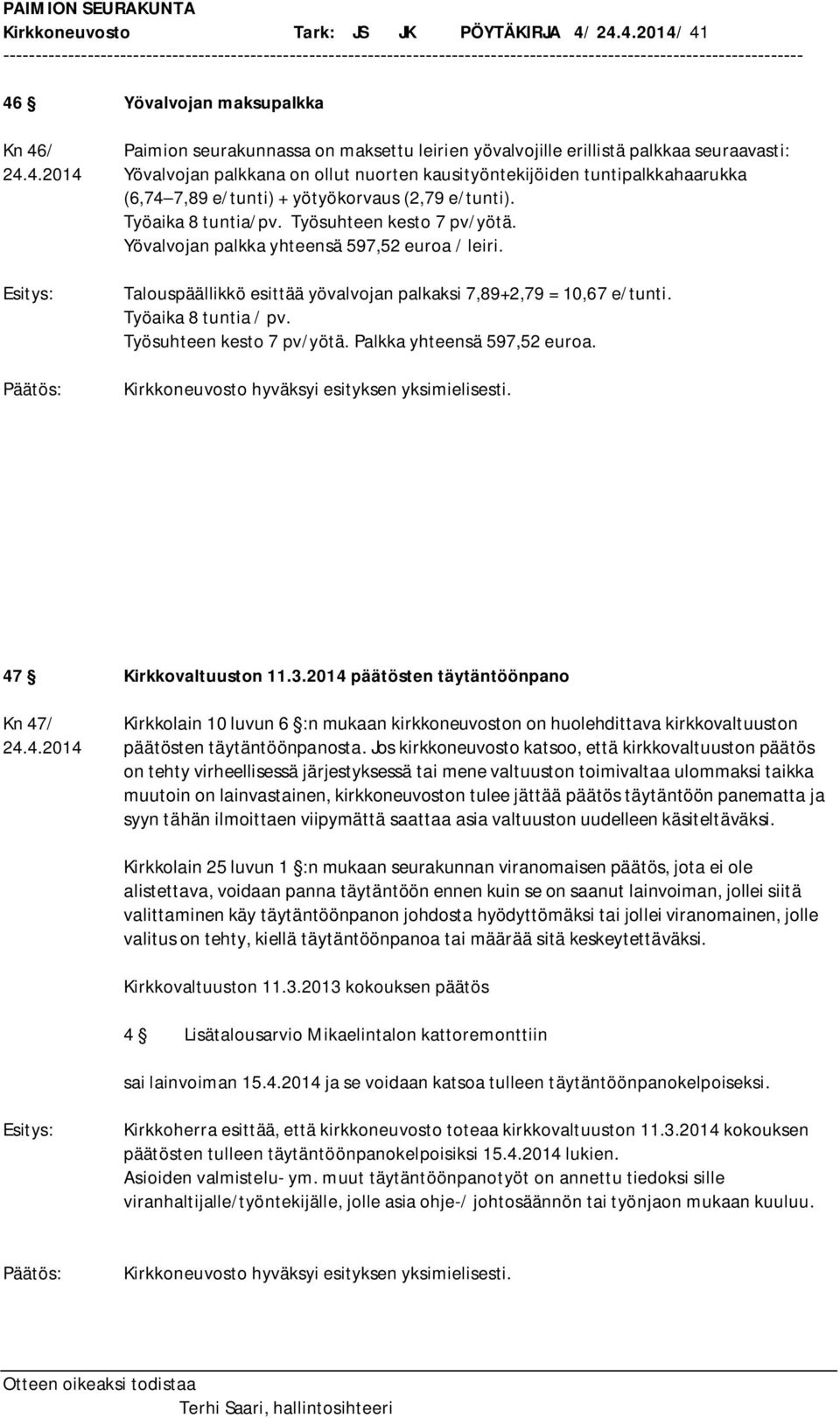 Työsuhteen kesto 7 pv/yötä. Palkka yhteensä 597,52 euroa. 47 Kirkkovaltuuston 11.3.