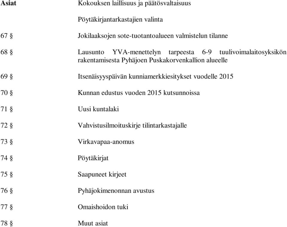 Itsenäisyyspäivän kunniamerkkiesitykset vuodelle 2015 70 Kunnan edustus vuoden 2015 kutsunnoissa 71 Uusi kuntalaki 72