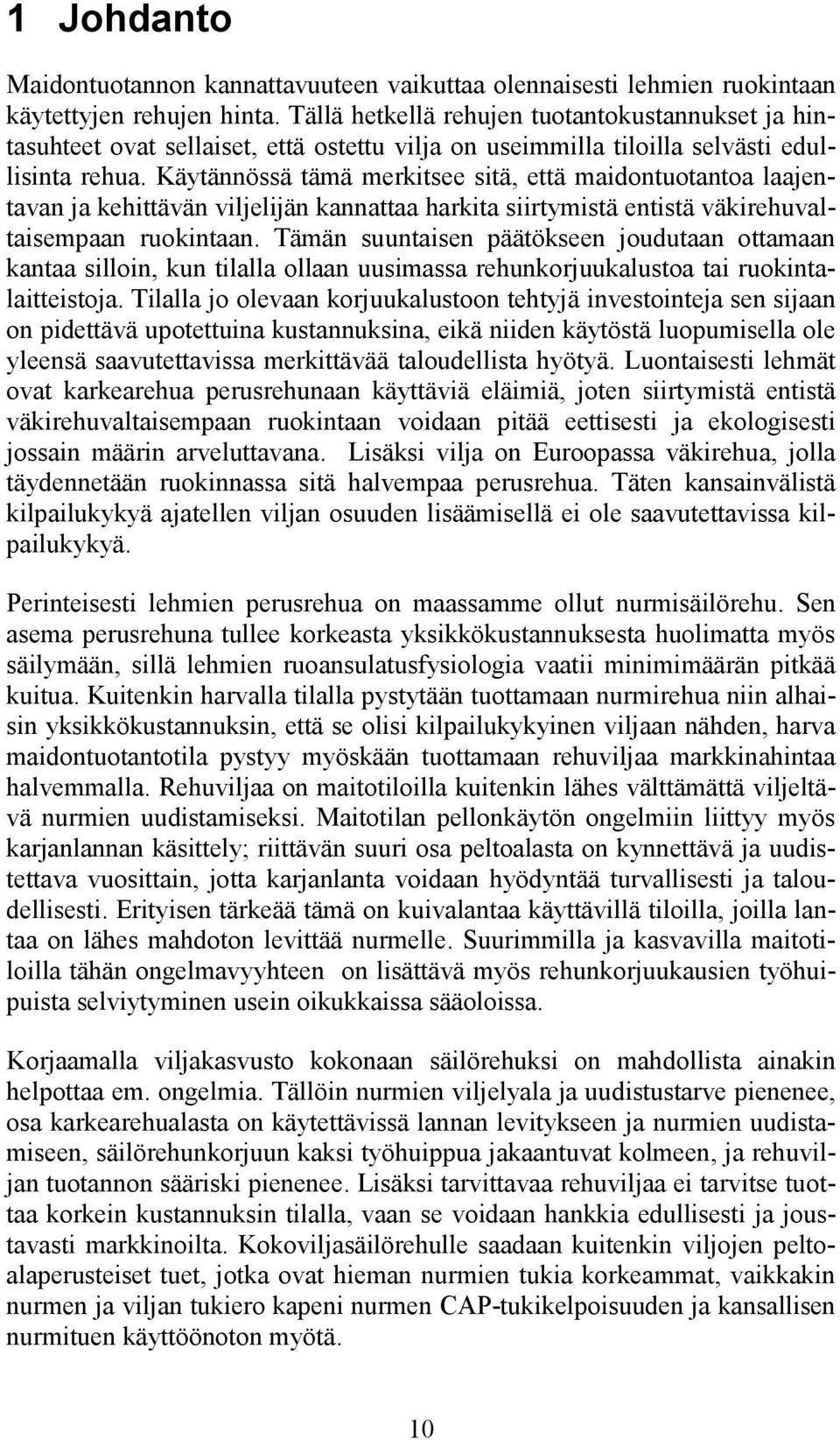 Käytännössä tämä merkitsee sitä, että maidontuotantoa laajentavan ja kehittävän viljelijän kannattaa harkita siirtymistä entistä väkirehuvaltaisempaan ruokintaan.