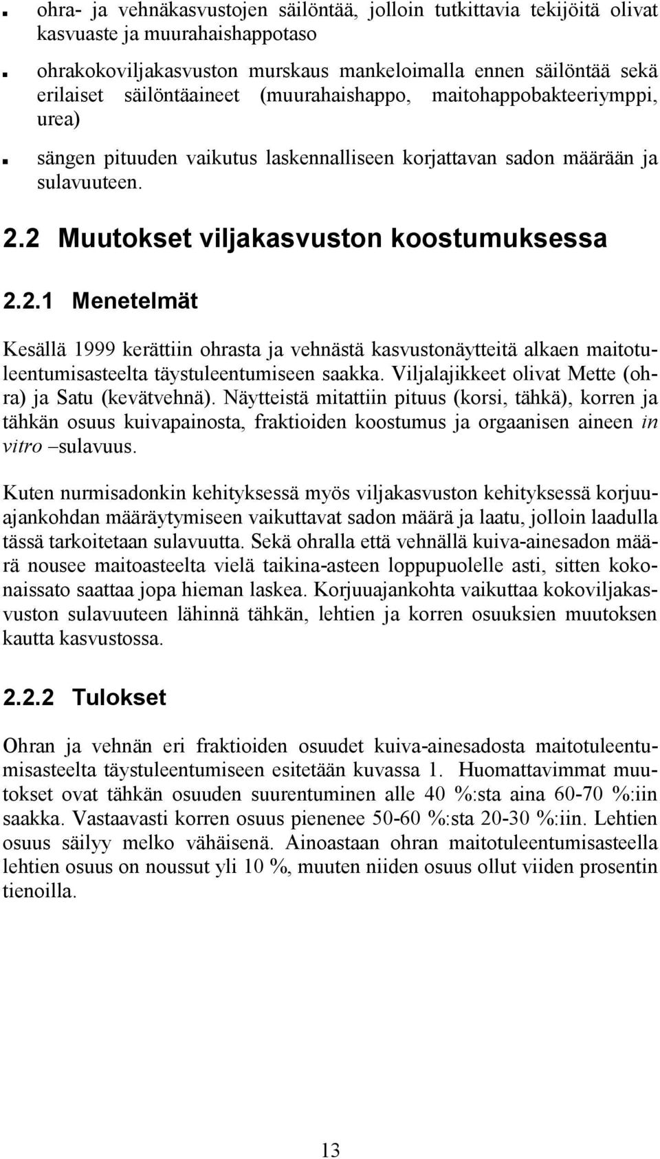 2 Muutokset viljakasvuston koostumuksessa 2.2.1 Menetelmät Kesällä 1999 kerättiin ohrasta ja vehnästä kasvustonäytteitä alkaen maitotuleentumisasteelta täystuleentumiseen saakka.