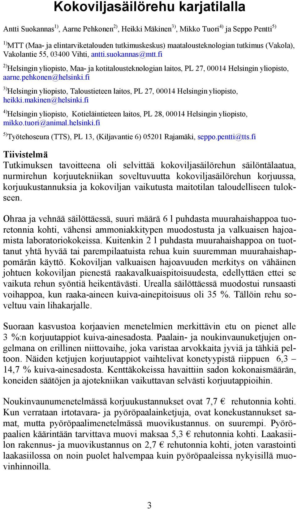 fi 3) Helsingin yliopisto, Taloustieteen laitos, PL 27, 00014 Helsingin yliopisto, heikki.makinen@helsinki.fi 4) Helsingin yliopisto, Kotieläintieteen laitos, PL 28, 00014 Helsingin yliopisto, mikko.