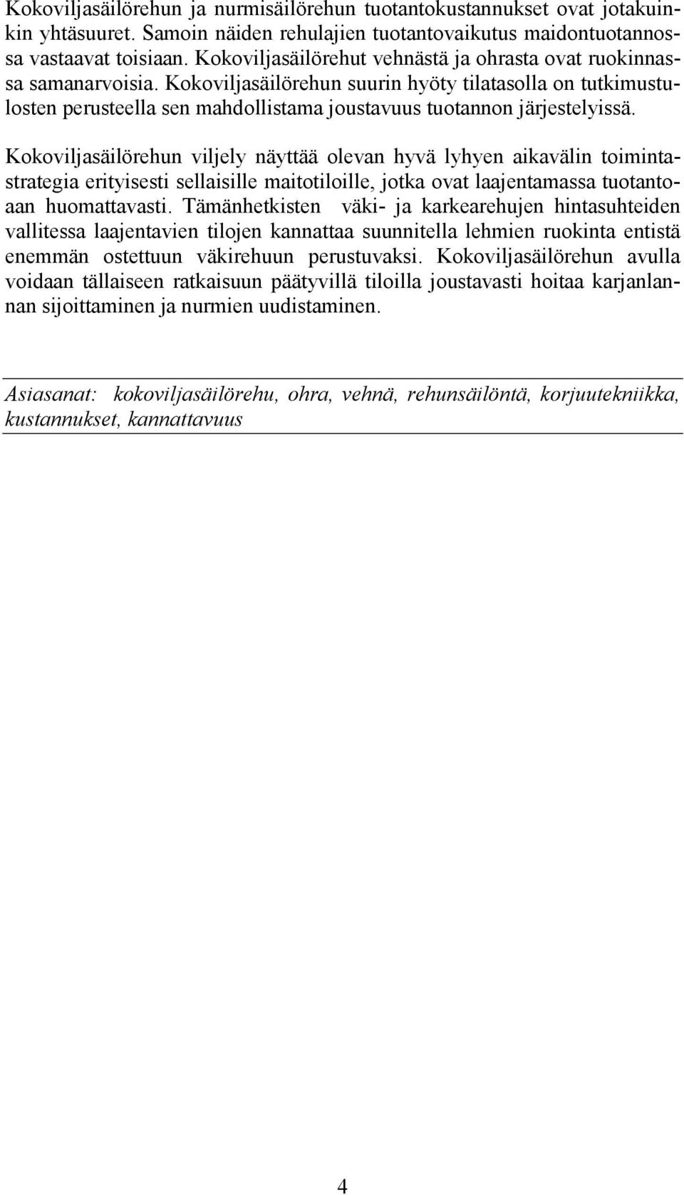 Kokoviljasäilörehun suurin hyöty tilatasolla on tutkimustulosten perusteella sen mahdollistama joustavuus tuotannon järjestelyissä.