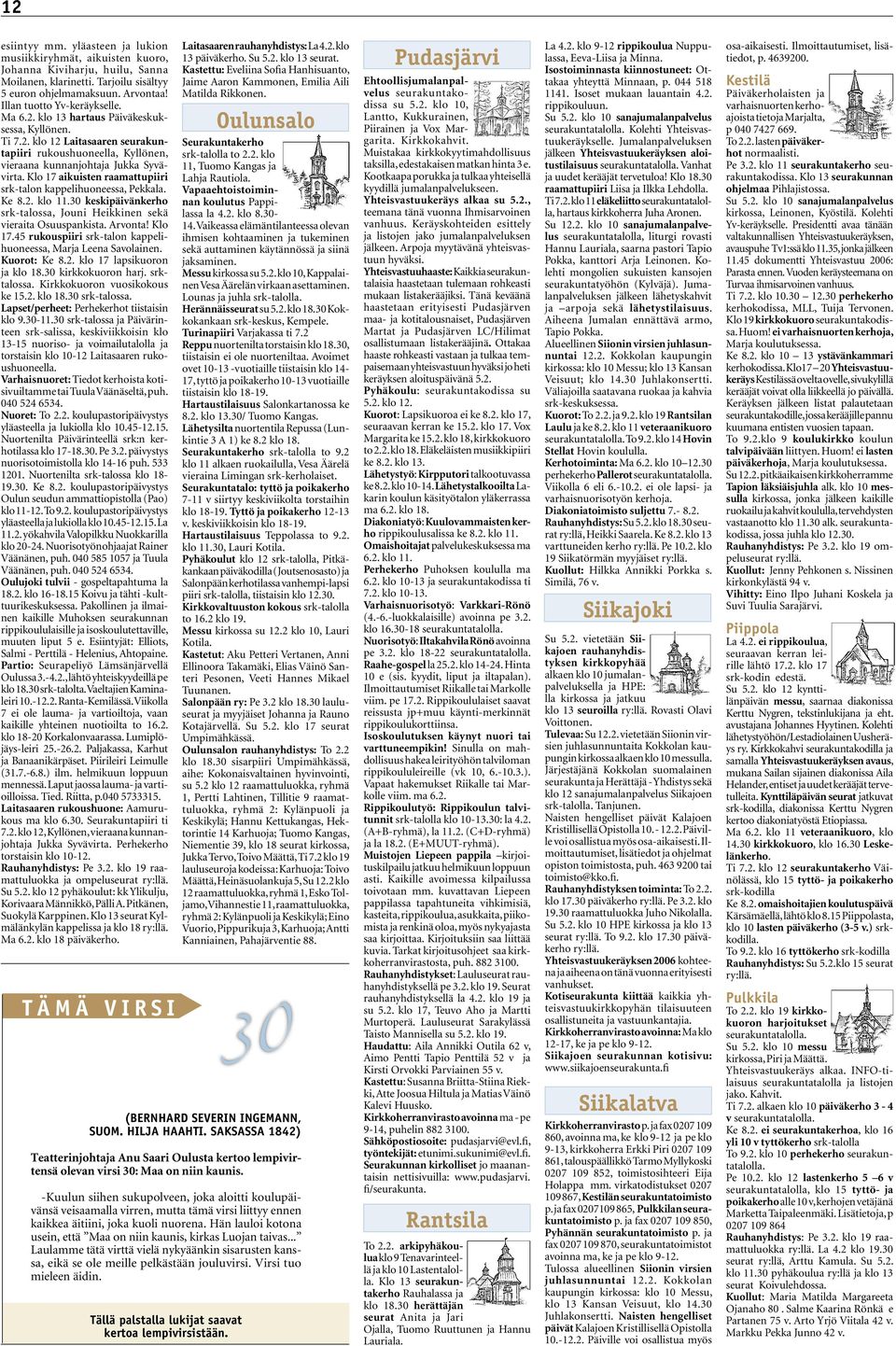 Klo 17 aikuisten raamattupiiri srk-talon kappelihuoneessa, Pekkala. Ke 8.2. klo 11.30 keskipäivänkerho srk-talossa, Jouni Heikkinen sekä vieraita Osuuspankista. Arvonta! Klo 17.