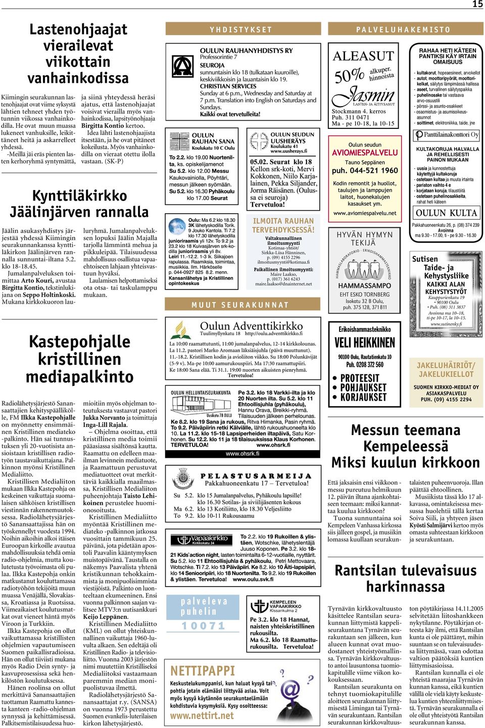 -Meillä jäi eräs pienten lasten kerhoryhmä syntymättä, Kynttiläkirkko Jäälinjärven rannalla ja siinä yhteydessä heräsi ajatus, että lastenohjaajat voisivat vierailla myös vanhainkodissa,