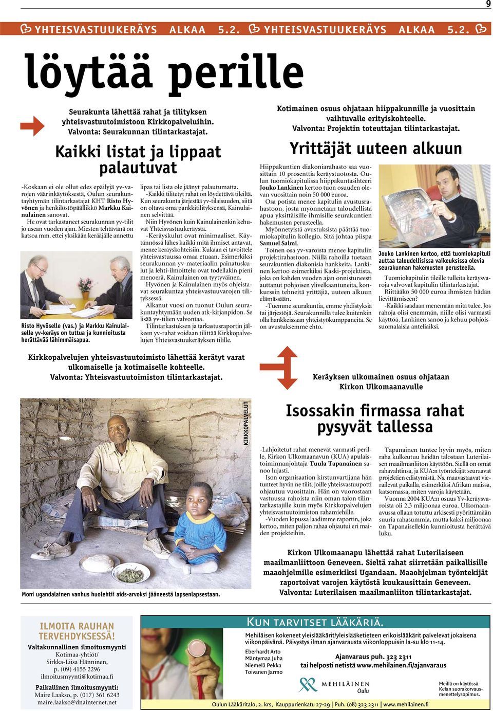 Kainulainen sanovat. He ovat tarkastaneet seurakunnan yv-tilit jo usean vuoden ajan. Miesten tehtävänä on katsoa mm. ettei yksikään kerääjälle annettu Risto Hyvöselle (vas.