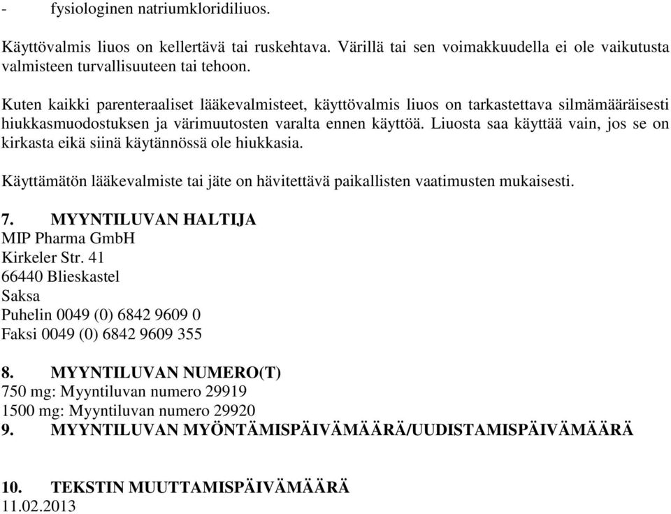 Liuosta saa käyttää vain, jos se on kirkasta eikä siinä käytännössä ole hiukkasia. Käyttämätön lääkevalmiste tai jäte on hävitettävä paikallisten vaatimusten mukaisesti. 7.