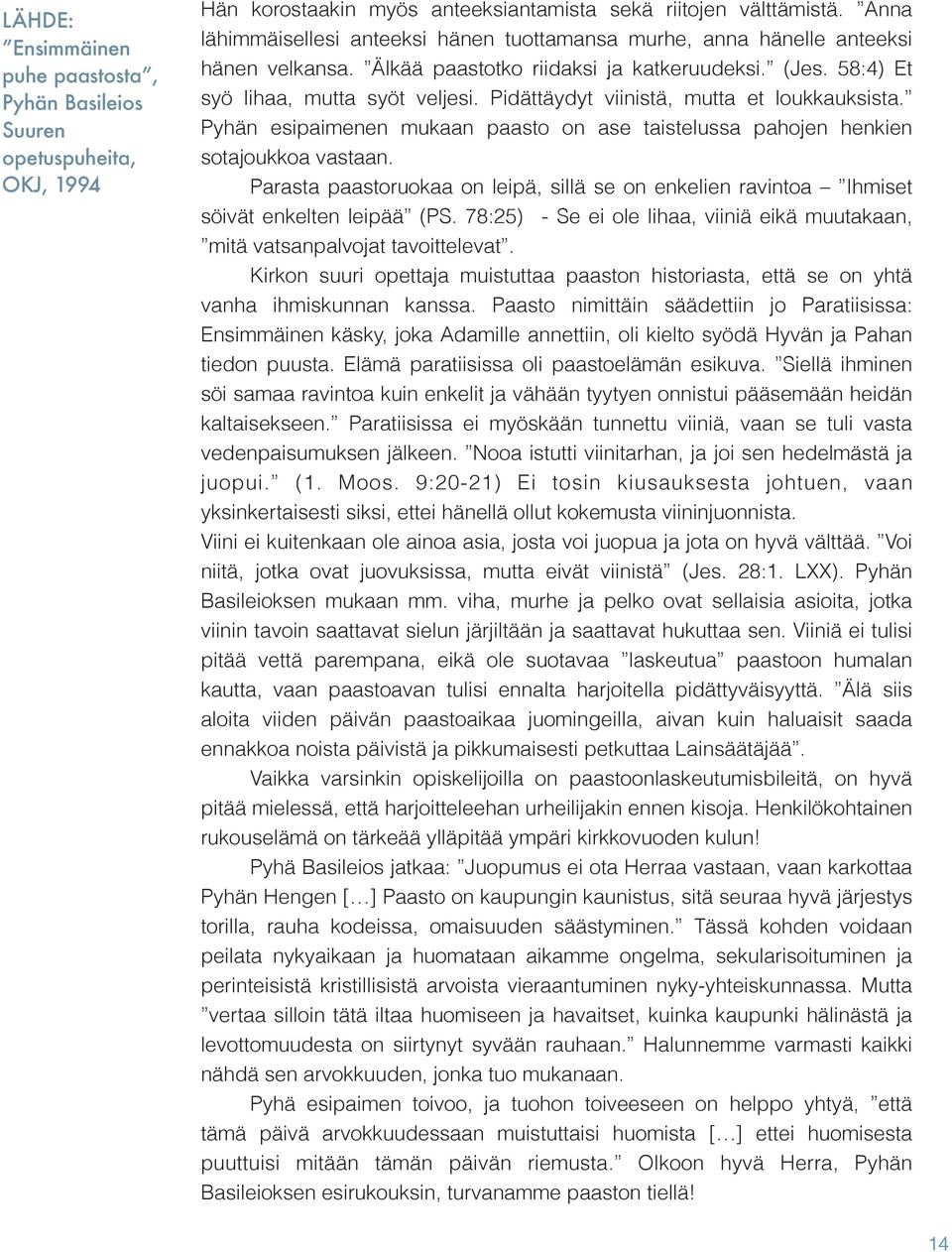 Pidättäydyt viinistä, mutta et loukkauksista. Pyhän esipaimenen mukaan paasto on ase taistelussa pahojen henkien sotajoukkoa vastaan.