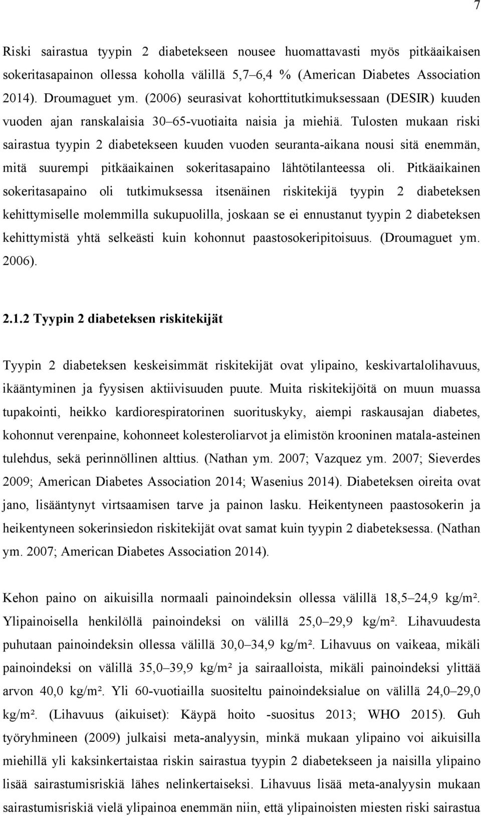 Tulosten mukaan riski sairastua tyypin 2 diabetekseen kuuden vuoden seuranta-aikana nousi sitä enemmän, mitä suurempi pitkäaikainen sokeritasapaino lähtötilanteessa oli.