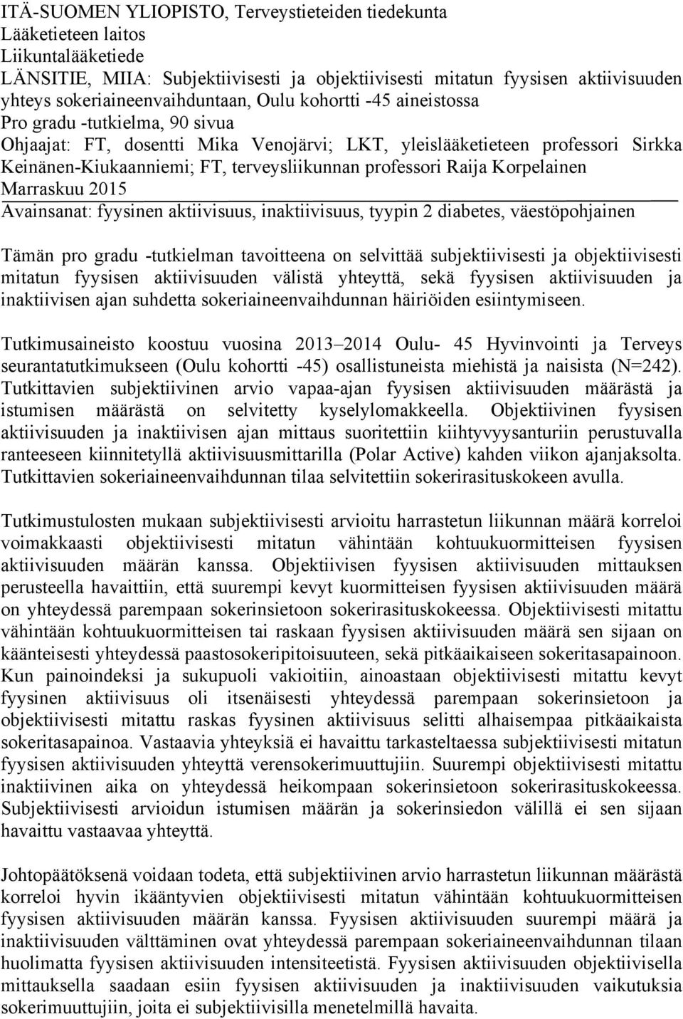 terveysliikunnan professori Raija Korpelainen Marraskuu 2015 Avainsanat: fyysinen aktiivisuus, inaktiivisuus, tyypin 2 diabetes, väestöpohjainen Tämän pro gradu -tutkielman tavoitteena on selvittää