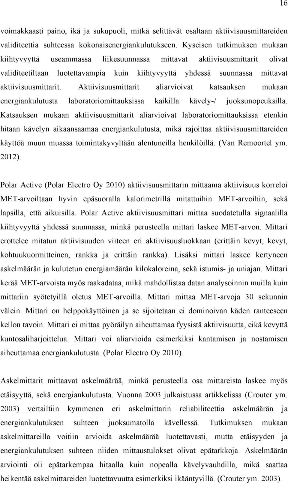 Aktiivisuusmittarit aliarvioivat katsauksen mukaan energiankulutusta laboratoriomittauksissa kaikilla kävely-/ juoksunopeuksilla.