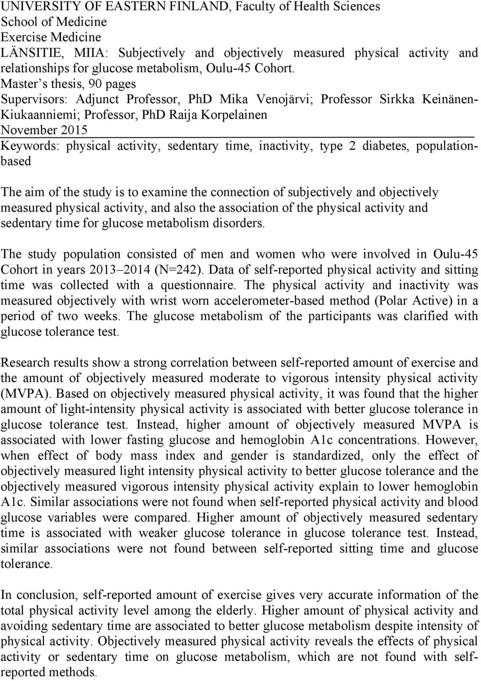 Master s thesis, 90 pages Supervisors: Adjunct Professor, PhD Mika Venojärvi; Professor Sirkka Keinänen- Kiukaanniemi; Professor, PhD Raija Korpelainen November 2015 Keywords: physical activity,