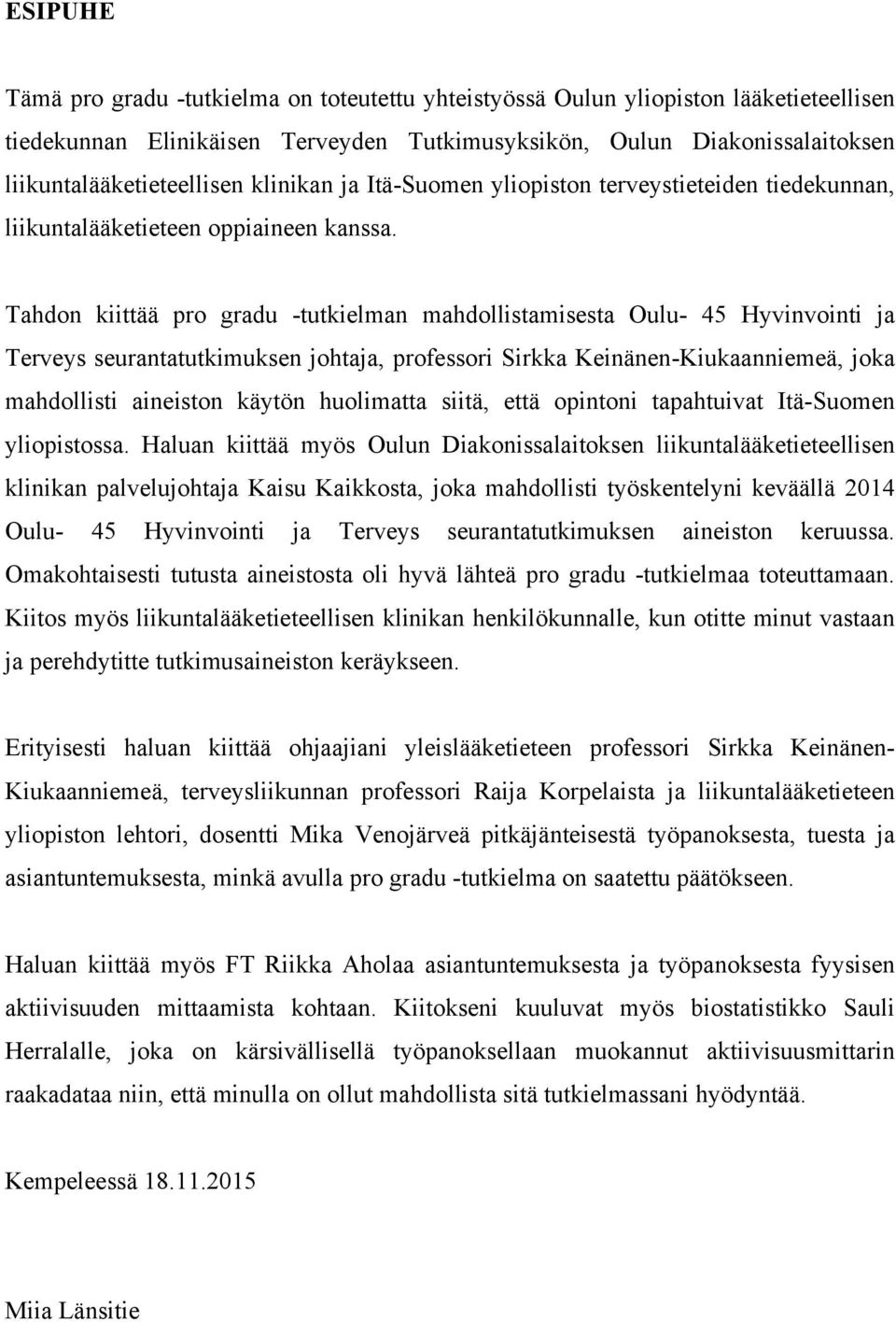 Tahdon kiittää pro gradu -tutkielman mahdollistamisesta Oulu- 45 Hyvinvointi ja Terveys seurantatutkimuksen johtaja, professori Sirkka Keinänen-Kiukaanniemeä, joka mahdollisti aineiston käytön
