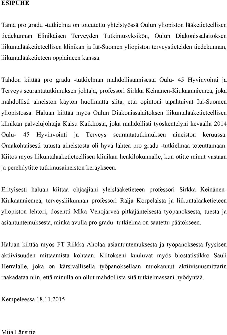 Tahdon kiittää pro gradu -tutkielman mahdollistamisesta Oulu- 45 Hyvinvointi ja Terveys seurantatutkimuksen johtaja, professori Sirkka Keinänen-Kiukaanniemeä, joka mahdollisti aineiston käytön