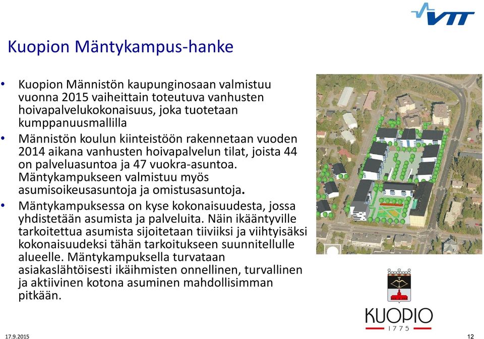 Mäntykampukseen valmistuu myös asumisoikeusasuntoja ja omistusasuntoja. Mäntykampuksessa on kyse kokonaisuudesta, jossa yhdistetään asumista ja palveluita.