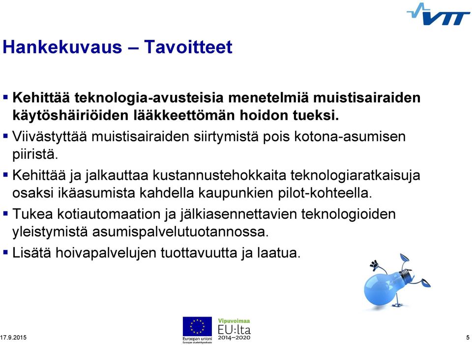 Kehittää ja jalkauttaa kustannustehokkaita teknologiaratkaisuja osaksi ikäasumista kahdella kaupunkien pilot-kohteella.