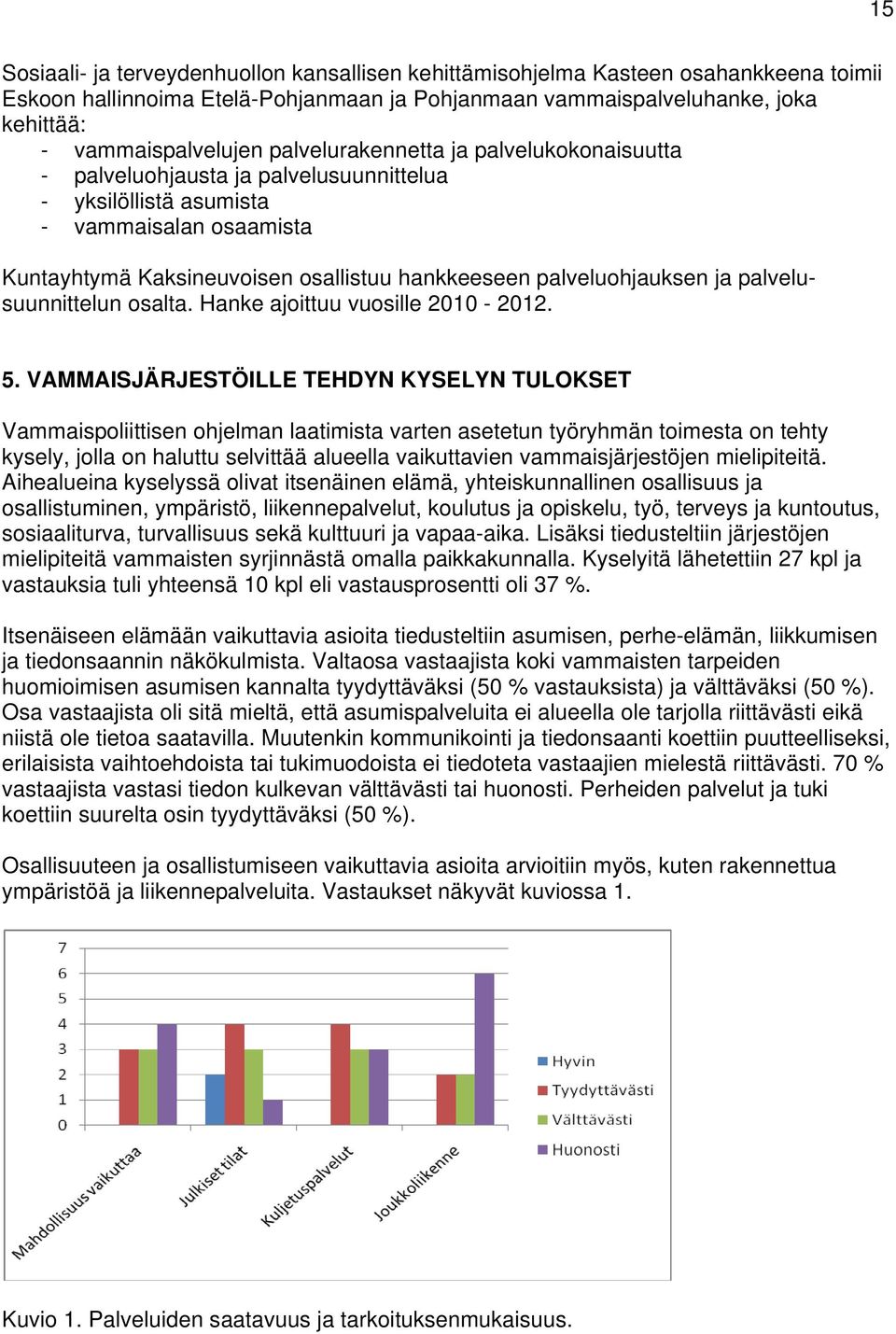 ja palvelusuunnittelun osalta. Hanke ajoittuu vuosille 2010-2012. 5.