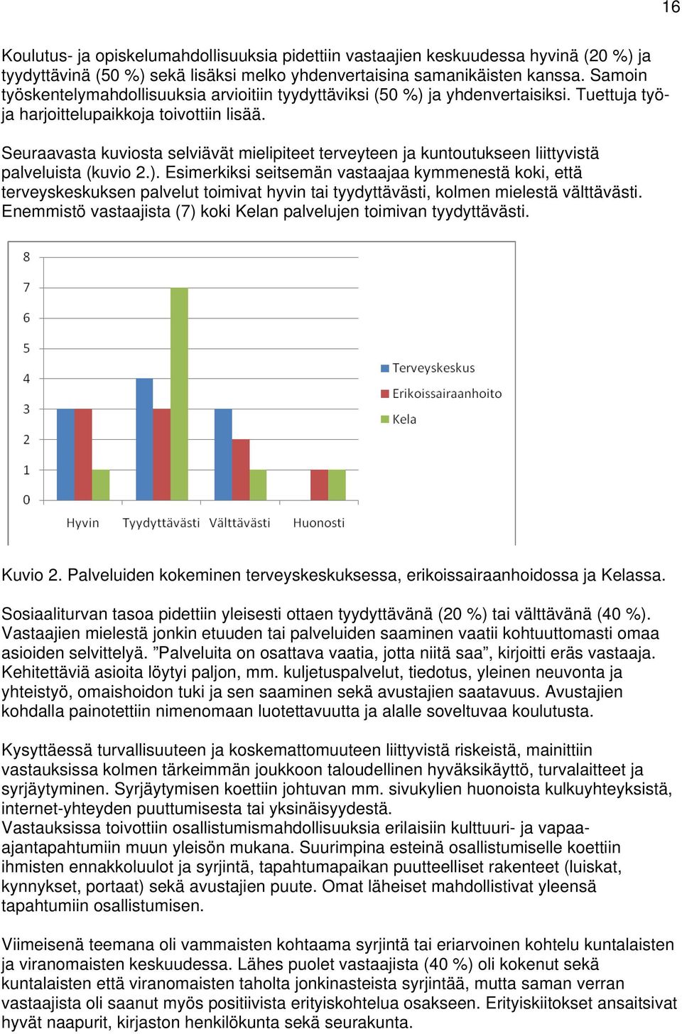 Seuraavasta kuviosta selviävät mielipiteet terveyteen ja kuntoutukseen liittyvistä palveluista (kuvio 2.).