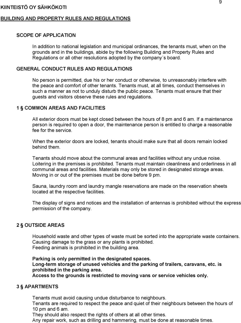 GENERAL CONDUCT RULES AND REGULATIONS No person is permitted, due his or her conduct or otherwise, to unreasonably interfere with the peace and comfort of other tenants.