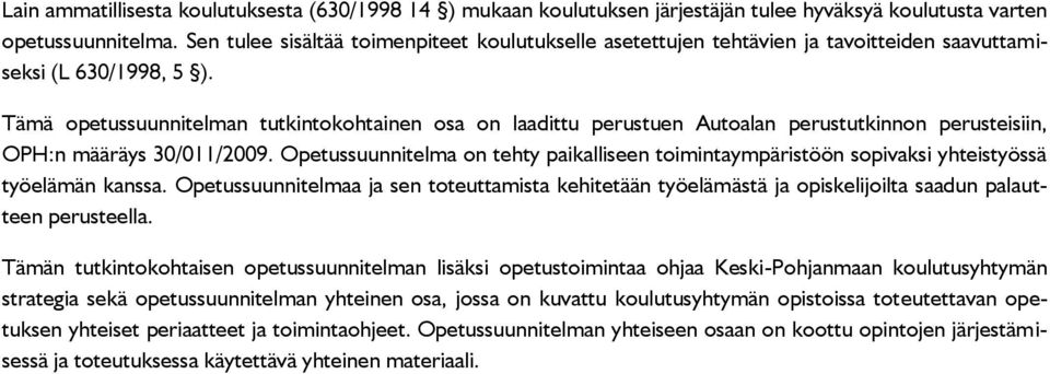 Tämä opetussuunnitelman tutkintokohtainen osa on laadittu perustuen Autoalan perustutkinnon perusteisiin, OPH:n määräys 30/011/2009.