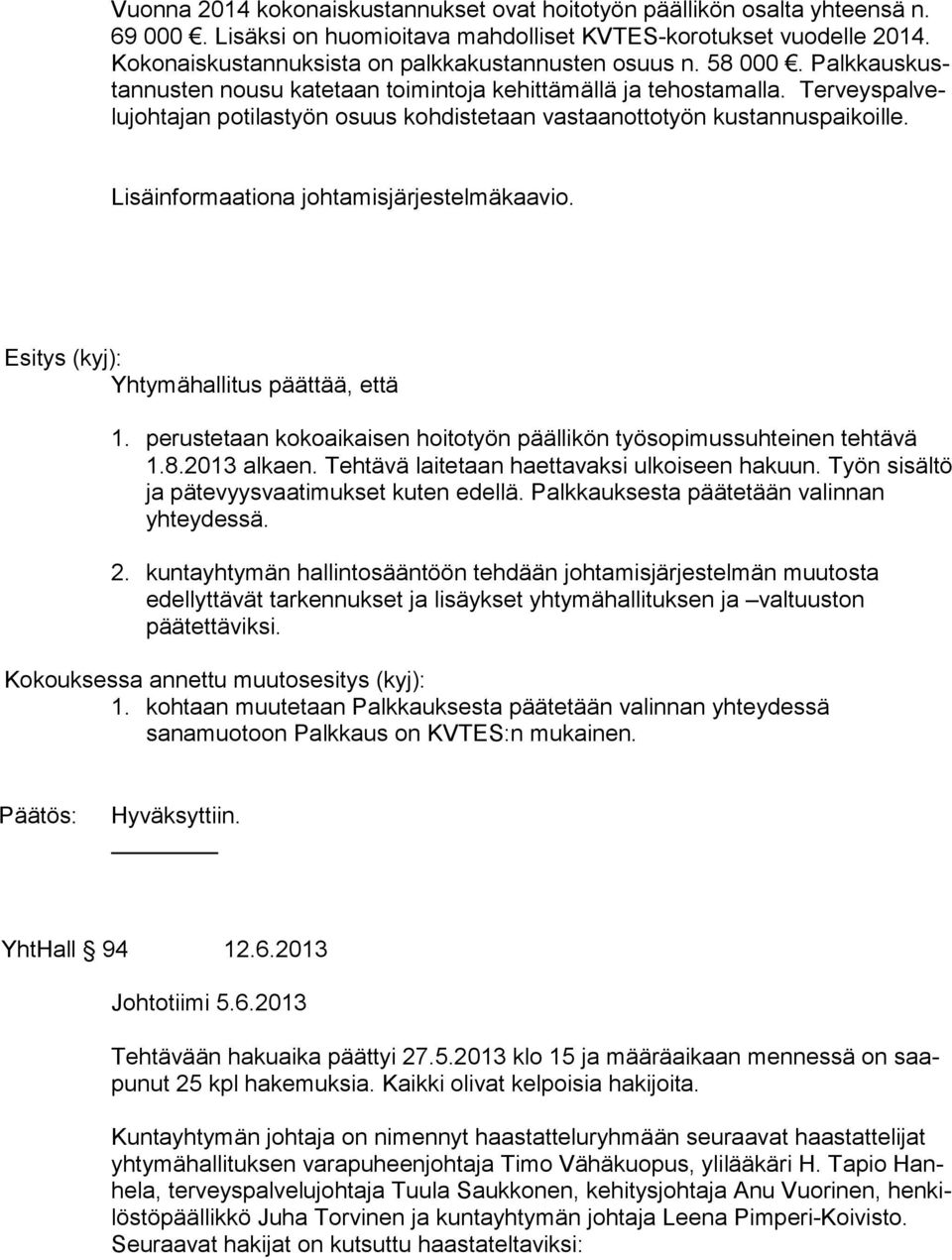 Ter veys pal velu joh ta jan potilastyön osuus kohdistetaan vastaanottotyön kustannuspaikoille. Lisäinformaationa johtamisjärjestelmäkaavio. Yhtymähallitus päättää, että 1.