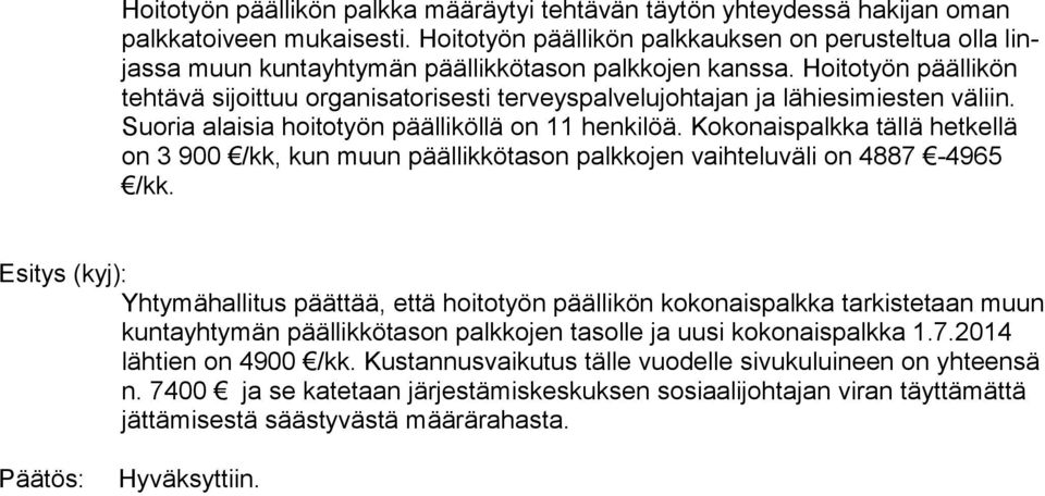 Hoitotyön päällikön teh tä vä sijoittuu organisatorisesti ter veys pal ve lu joh ta jan ja lähiesimiesten väliin. Suo ria alaisia hoitotyön päälliköllä on 11 hen ki löä.