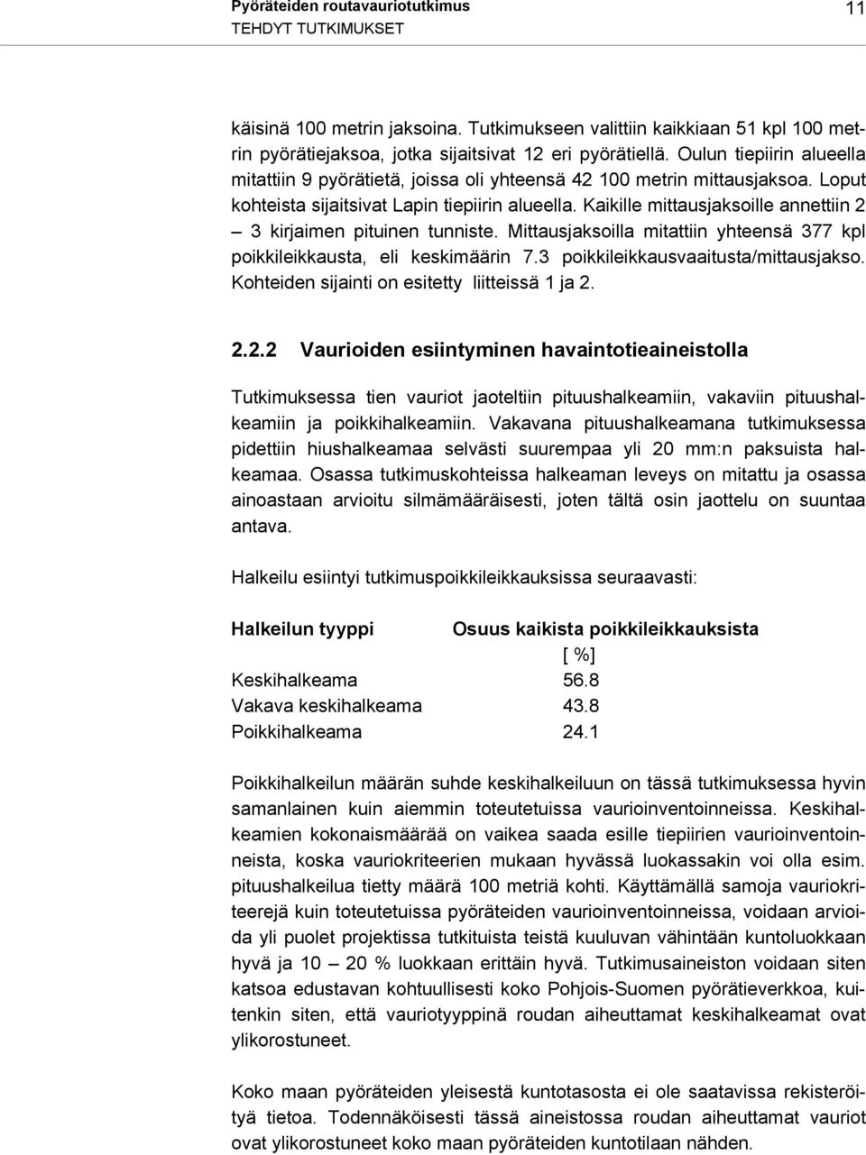 Kaikille mittausjaksoille annettiin 2 3 kirjaimen pituinen tunniste. Mittausjaksoilla mitattiin yhteensä 377 kpl poikkileikkausta, eli keskimäärin 7.3 poikkileikkausvaaitusta/mittausjakso.