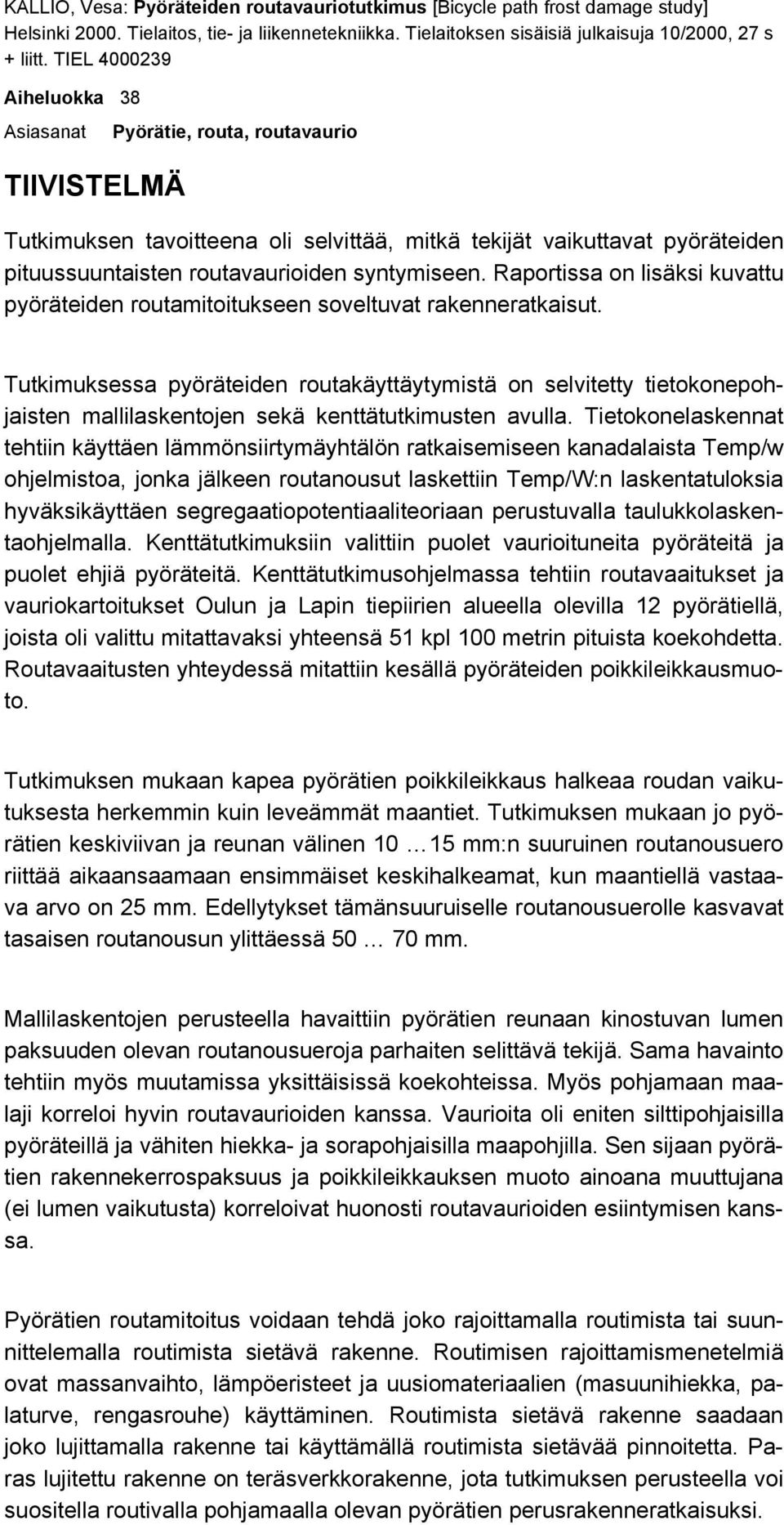 syntymiseen. Raportissa on lisäksi kuvattu pyöräteiden routamitoitukseen soveltuvat rakenneratkaisut.