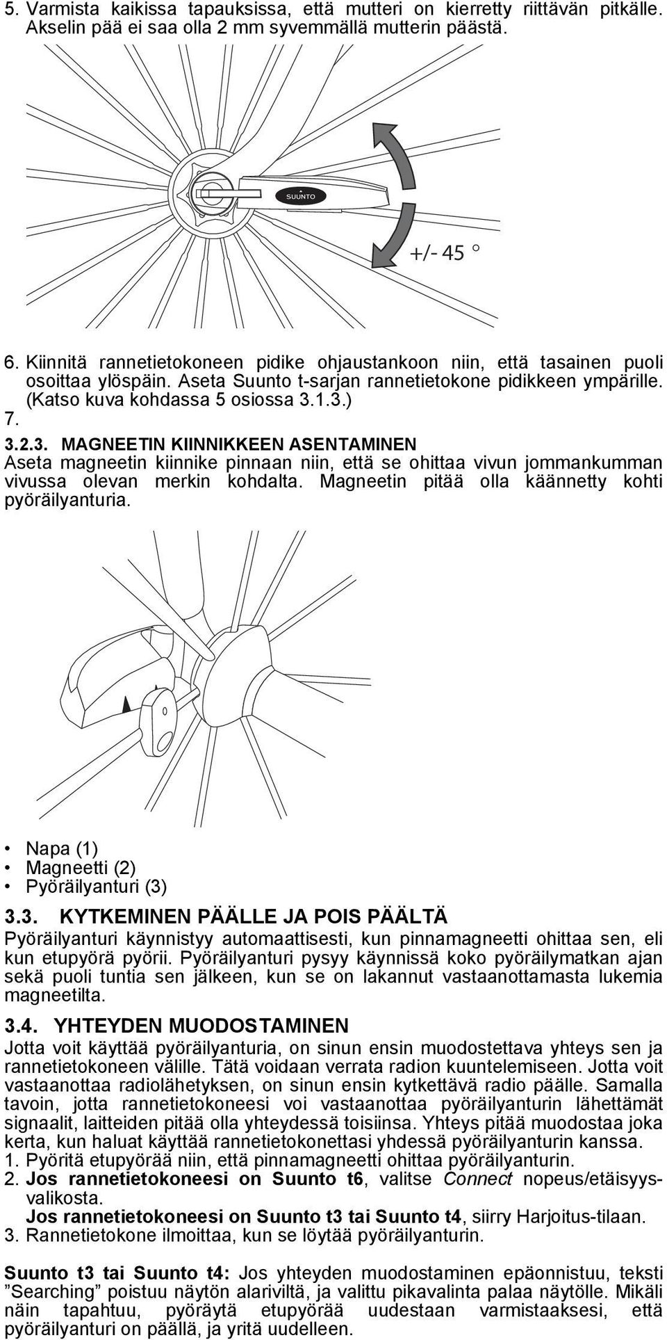 1.3.) 7. 3.2.3. MAGNEETIN KIINNIKKEEN ASENTAMINEN Aseta magneetin kiinnike pinnaan niin, että se ohittaa vivun jommankumman vivussa olevan merkin kohdalta.