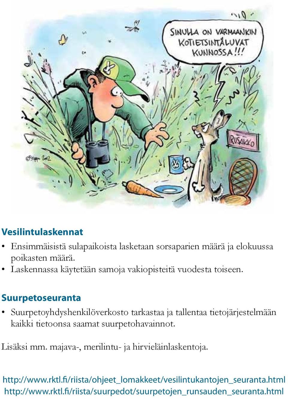 Suurpetoseuranta Suurpetoyhdyshenkilöverkosto tarkastaa ja tallentaa tietojärjestelmään kaikki tietoonsa saamat