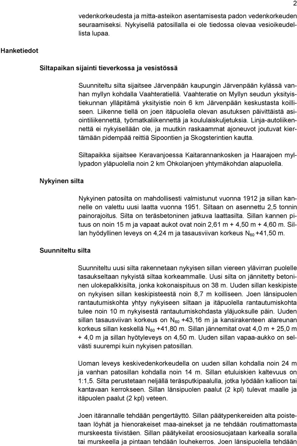 Vaahteratie on Myllyn seudun yksityistiekunnan ylläpitämä yksityistie noin 6 km Järvenpään keskustasta koilliseen.