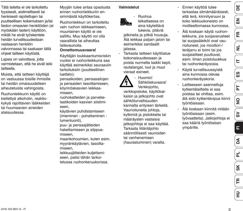 Muista, että laitteen käyttäjä on vastuussa toisille ihmisille tai heidän omaisuudelleen aiheutetuista vahingoista.