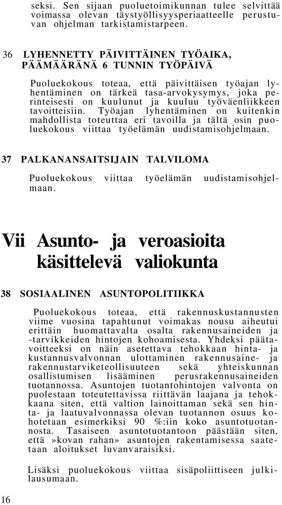 työväenliikkeen tavoitteisiin. Työajan lyhentäminen on kuitenkin mahdollista toteuttaa eri tavoilla ja tältä osin puoluekokous viittaa työelämän uudistamisohjelmaan.