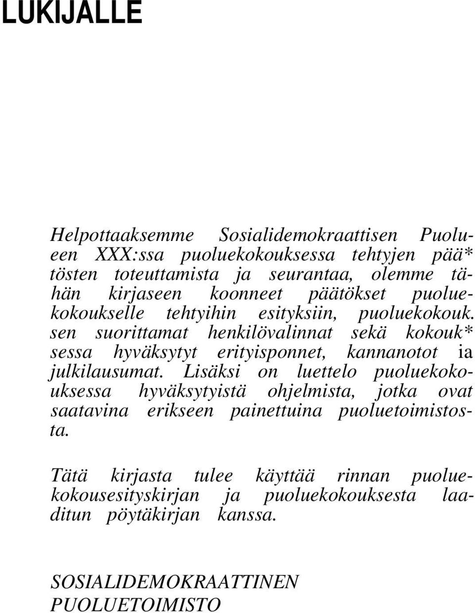 sen suorittamat henkilövalinnat sekä kokouk* sessa hyväksytyt erityisponnet, kannanotot ia julkilausumat.