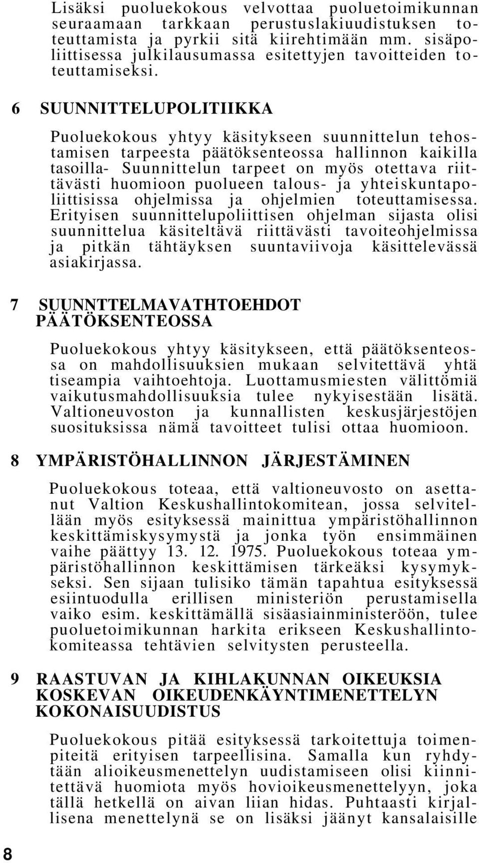 6 SUUNNITTELUPOLITIIKKA Puoluekokous yhtyy käsitykseen suunnittelun tehostamisen tarpeesta päätöksenteossa hallinnon kaikilla tasoilla- Suunnittelun tarpeet on myös otettava riittävästi huomioon