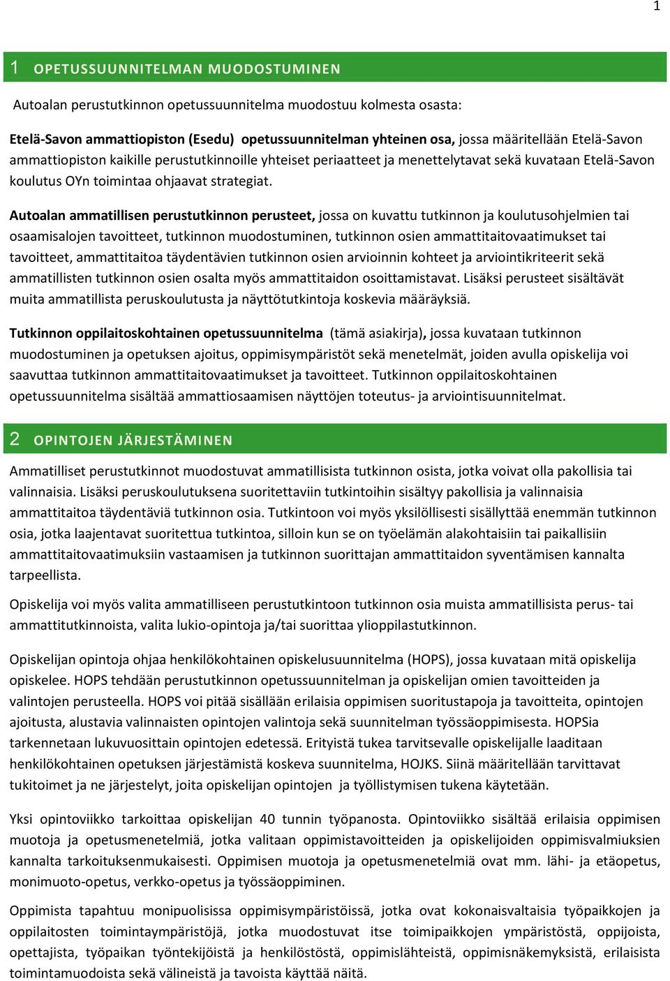 Autoalan ammatillisen perustutkinnon perusteet, jossa on kuvattu tutkinnon ja koulutusohjelmien tai osaamisalojen tavoitteet, tutkinnon muodostuminen, tutkinnon osien ammattitaitovaatimukset tai