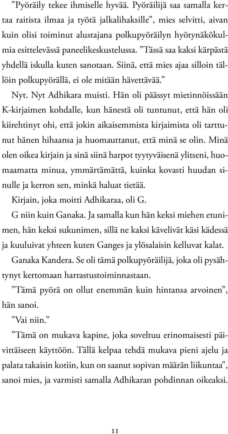 Tässä saa kaksi kärpästä yhdellä iskulla kuten sanotaan. Siinä, että mies ajaa silloin tällöin polku pyörällä, ei ole mitään hävettävää. Nyt. Nyt Adhikara muisti.