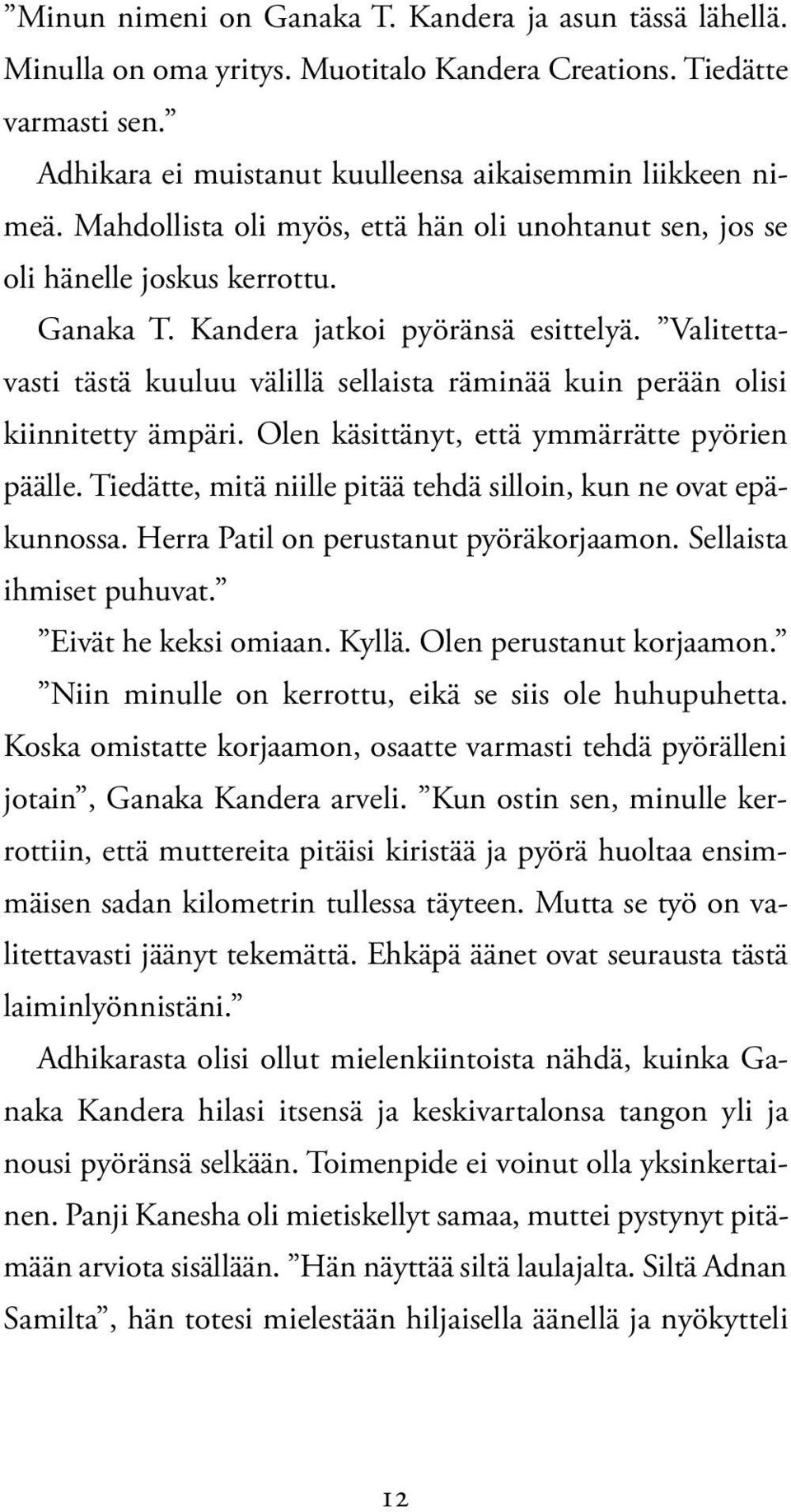 Valitettavasti tästä kuuluu välillä sellaista räminää kuin perään olisi kiinnitetty ämpäri. Olen käsittänyt, että ymmärrätte pyörien päälle.