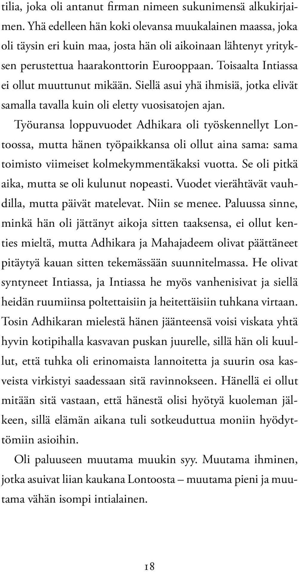 Toisaalta Intiassa ei ollut muuttunut mikään. Siellä asui yhä ihmisiä, jotka elivät samalla tavalla kuin oli eletty vuosisatojen ajan.