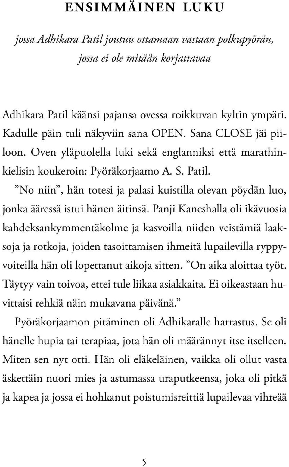 No niin, hän totesi ja palasi kuistilla olevan pöydän luo, jonka ääressä istui hänen äitinsä.