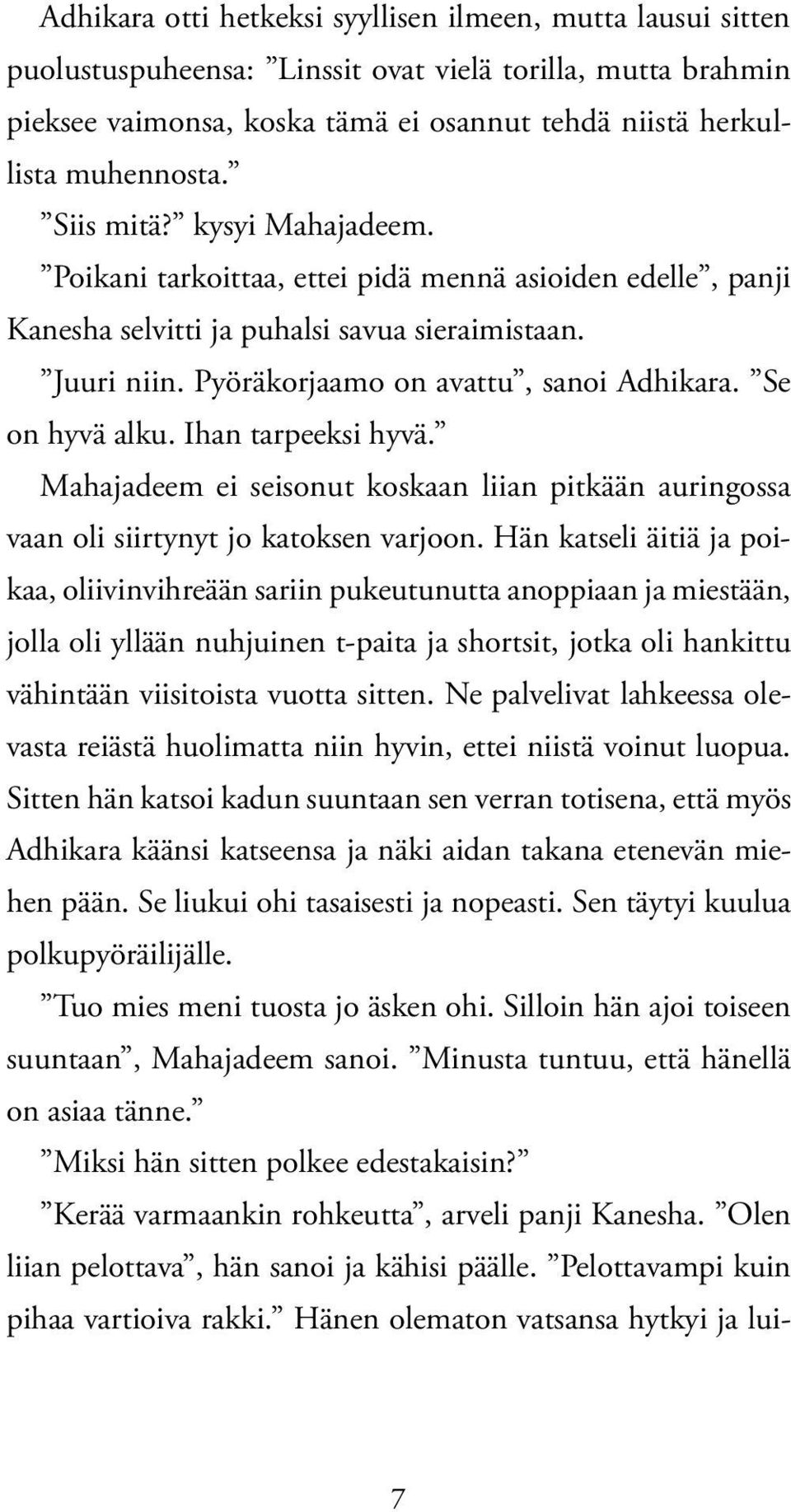 Se on hyvä alku. Ihan tarpeeksi hyvä. Mahajadeem ei seisonut koskaan liian pitkään auringossa vaan oli siirtynyt jo katoksen varjoon.