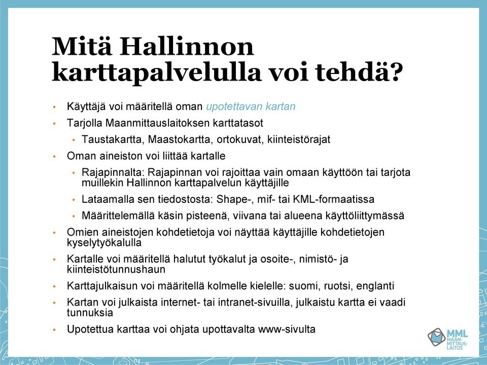 Rajapinnan voi rajoittaa vain omaan käyttöön tai tarjota muillekin Hallinnon karttapalvelun käyttäjille Lataamalla sen tiedostosta: Shape-, mif- tai KML-formaatissa Määrittelemällä käsin pisteenä,