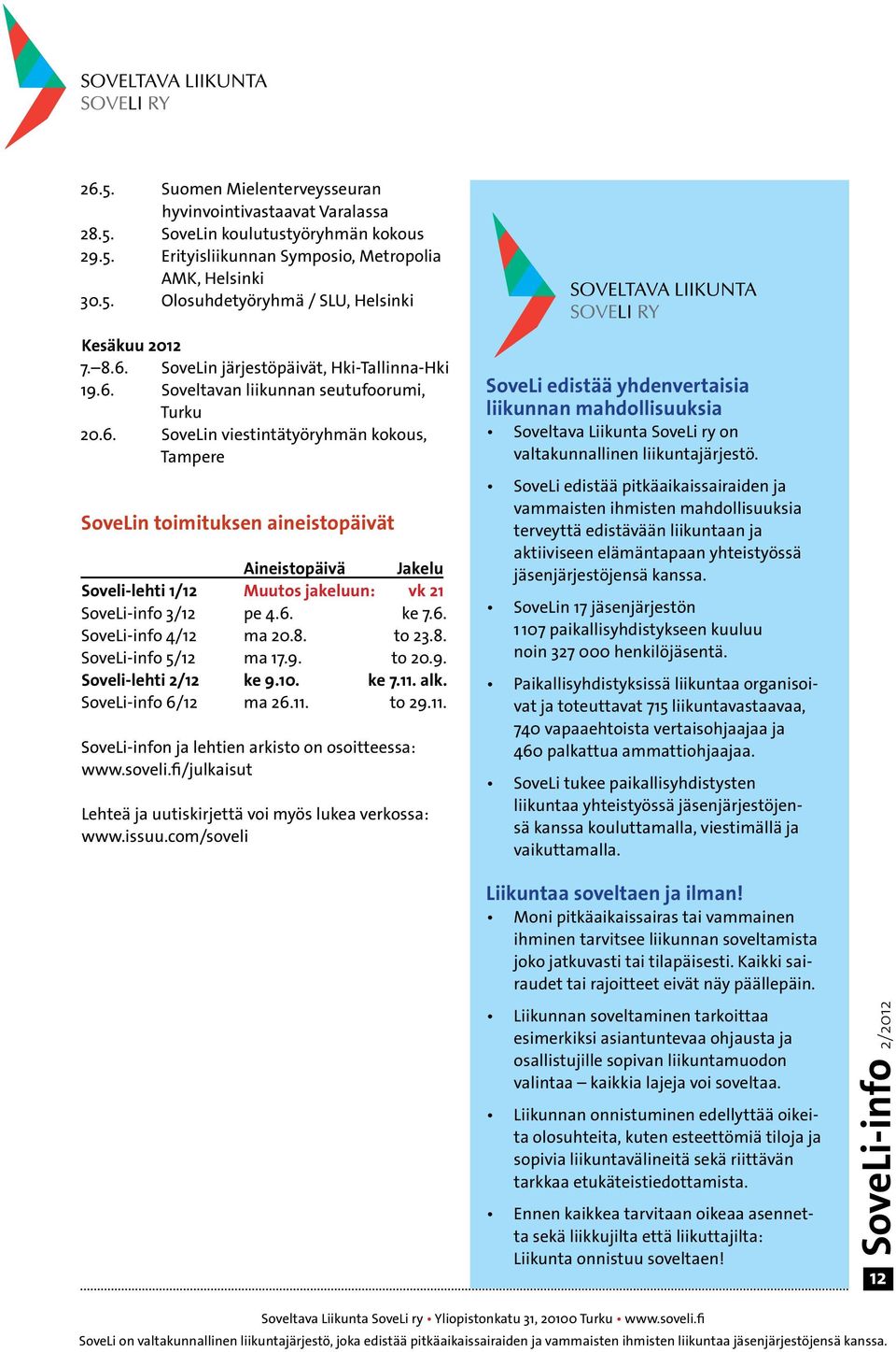 6. ke 7.6. SoveLi-info 4/12 ma 20.8. to 23.8. SoveLi-info 5/12 ma 17.9. to 20.9. Soveli-lehti 2/12 ke 9.10. ke 7.11. alk. SoveLi-info 6/12 ma 26.11. to 29.11. SoveLi-infon ja lehtien arkisto on osoitteessa: www.