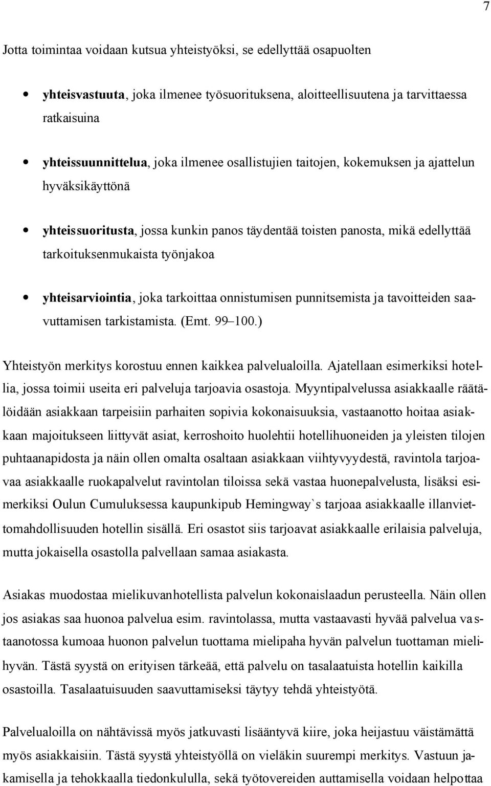 tarkoittaa onnistumisen punnitsemista ja tavoitteiden saavuttamisen tarkistamista. (Emt. 99 100.) Yhteistyön merkitys korostuu ennen kaikkea palvelualoilla.