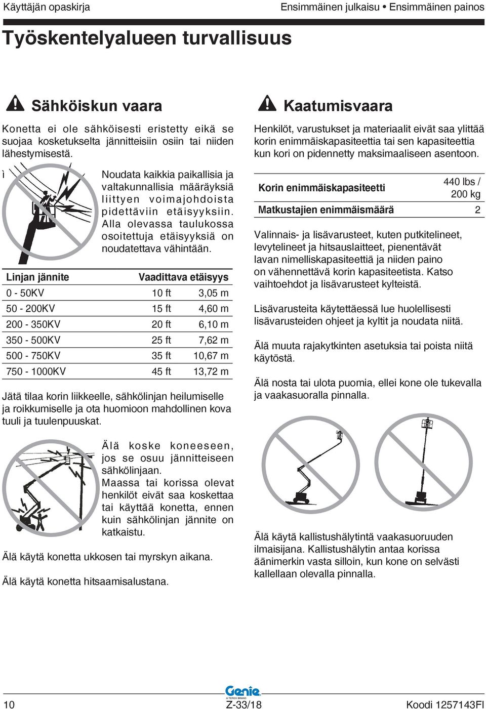 Alla olevassa taulukossa osoitettuja etäisyyksiä on noudatettava vähintään.